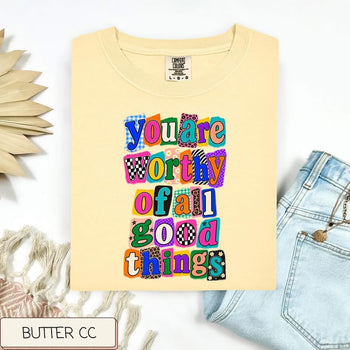 Your worthy of good things